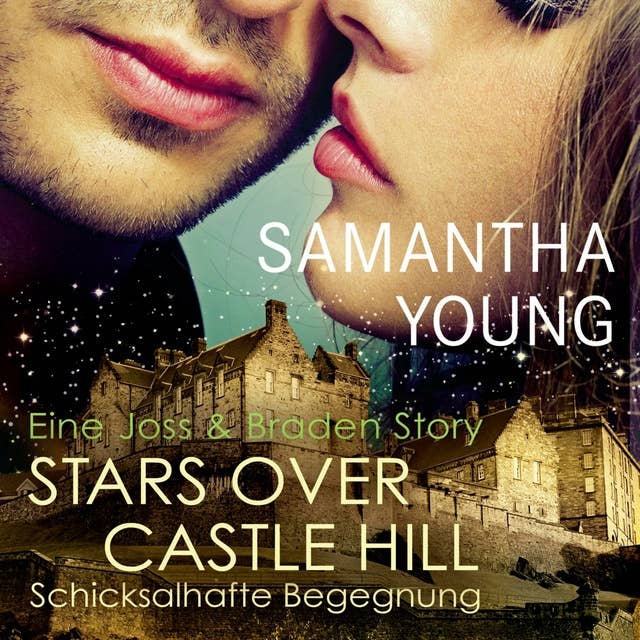 Stars Over Castle Hill - Schicksalhafte Begegnung (Edinburgh Love Stories): Eine Joss und Braden Story 