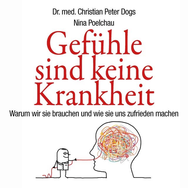 Gefühle sind keine Krankheit: Warum wir sie brauchen und wie sie uns zufrieden machen