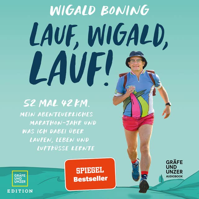 Lauf, Wigald, lauf: 52 mal 42 km. Mein abenteuerliches Marathon-Jahr und was ich dabei über Laufen, Leben und Luftküsse lernte. 