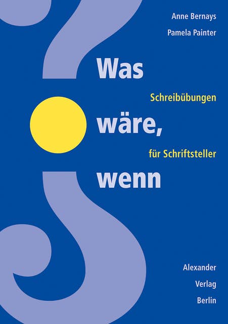 Was wäre, wenn?: Schreibübungen für Schriftsteller