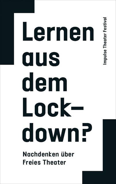 Lernen aus dem Lockdown?: Nachdenken über Freies Theater