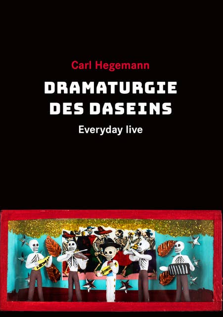 Dramaturgie des Daseins: Everyday live