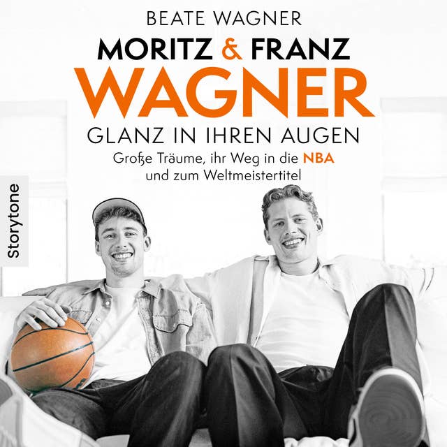 Moritz & Franz Wagner - Glanz in ihren Augen: Große Träume, ihr Weg in die NBA und zum Weltmeistertitel 