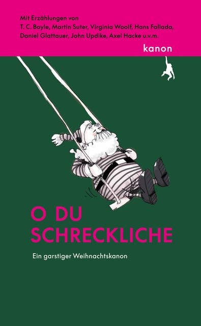 O du schreckliche: Ein garstiger Weihnachtskanon. Mit Erzählungen von T. C. Boyle, Martin Suter, Virginia Woolf u.v.m. 