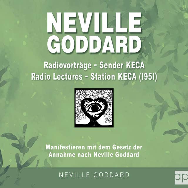 Neville Goddard - Radiovorträge - Sender KECA (Radio Lectures - Station KECA 1951): Manifestieren mit dem Gesetz der Annahme nach Neville Goddard 