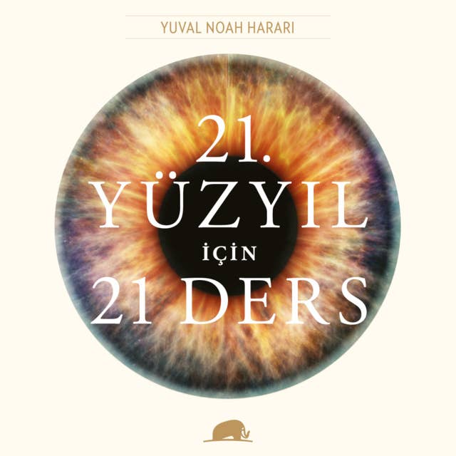 21. Yüzyıl için 21 Ders by Yuval Noah Harari