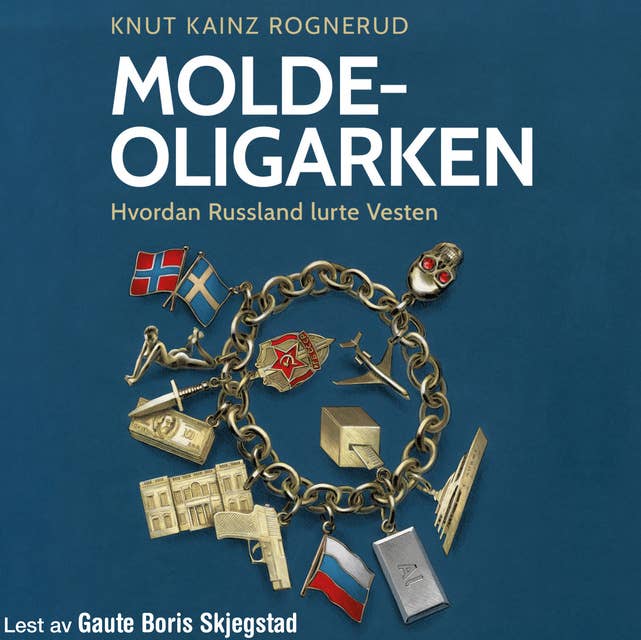 Molde-oligarken - Hvordan Russland lurte Vesten 