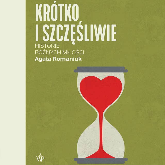 Krótko i szczęśliwie. Historie późnych miłości by Agata Romaniuk