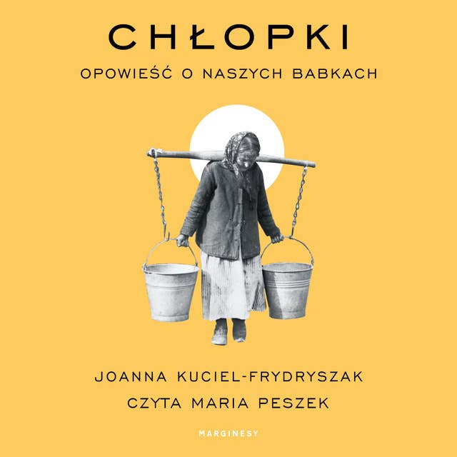 Chłopki. Opowieść o naszych babkach by Joanna Kuciel-Frydryszak