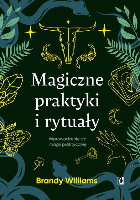 Magiczne praktyki i rytuały. Wprowadzenie do magii praktycznej 