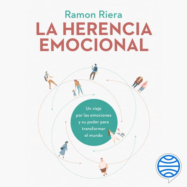 La herencia emocional: Un viaje por las emociones y su poder para transformar el mundo