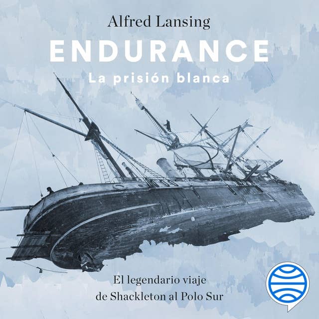 Endurance. La prisión blanca: El legendario viaje de Shackleton al Polo Sur 