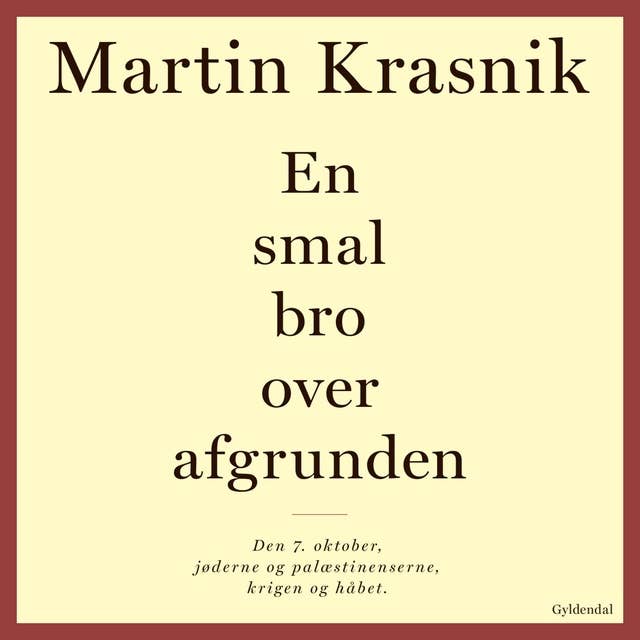 En smal bro over afgrunden: Den 7. oktober, jøderne og palæstinenserne, krigen og håbet by Martin Krasnik