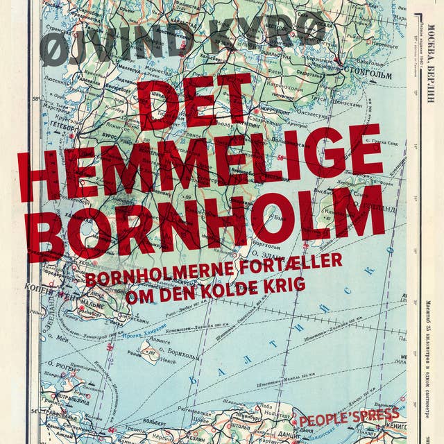 Det hemmelige Bornholm: Bornholmere fortæller om den kolde krig by Øjvind Kyrø