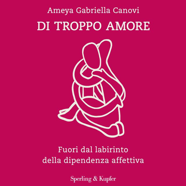 Di troppo amore: Fuori dal labirinto della dipendenza affettiva by Ameya Gabriella Canovi