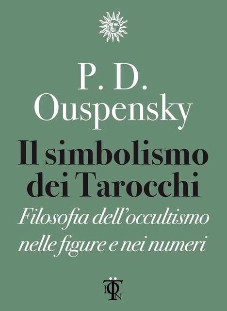 Il simbolismo dei tarocchi: Filosofia dell'occultismo nelle figure e nei numeri 