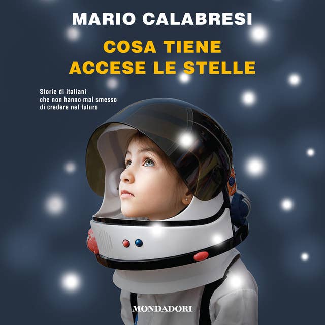 Cosa tiene accese le stelle: Storie di italiani che non hanno mai smesso di credere nel futuro by Mario Calabresi
