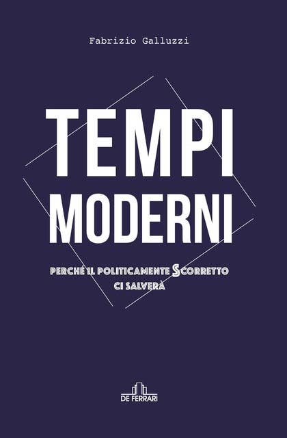 Tempi moderni: Perché il politicamente scorretto ci salverà 