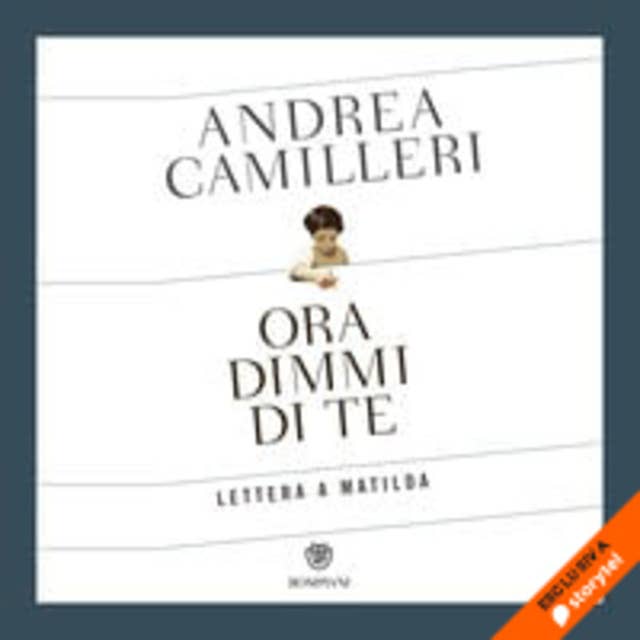 Ora dimmi di te. Lettera a Matilda by Andrea Camilleri