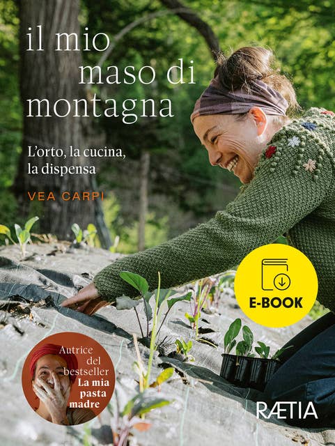 Il mio maso di montagna: L'orto, la cucina, la dispensa 