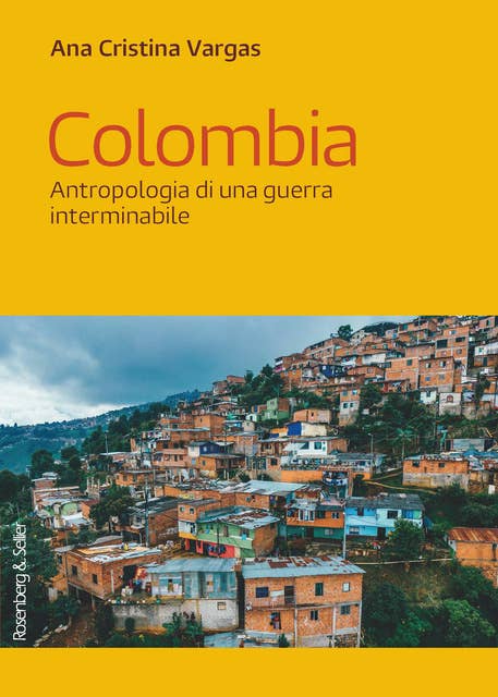 Colombia: Antropologia di una guerra interminabile 