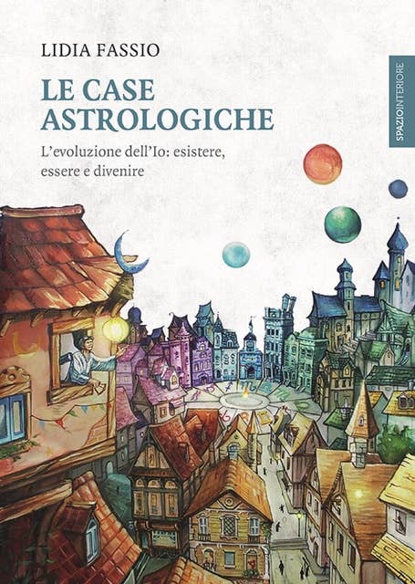 Le case astrologiche: L'evoluzione dell’Io: esistere, essere e divenire 