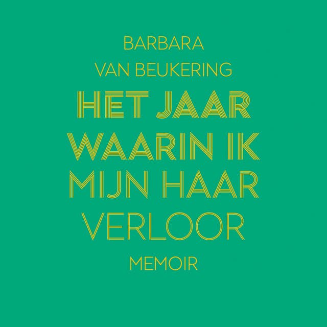 Het jaar waarin ik mijn haar verloor: Memoir 