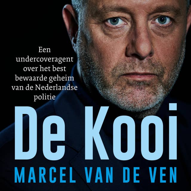 De Kooi: Een undercoveragent over het best bewaarde geheim van de Nederlandse politie 