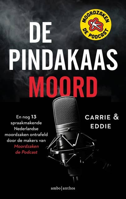 De pindakaasmoord: En nog 13 spraakmakende Nederlandse moordzaken ontrafeld door de makers van Moordzaken - de Podcast 