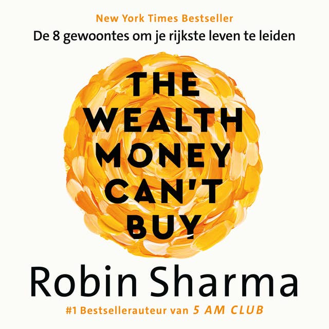 The Wealth Money Can't Buy - Nederlandse editie: De 8 gewoontes om je rijkste leven te leiden 