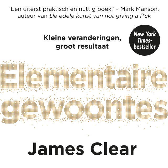 Elementaire Gewoontes: Atomic Habits by James Clear