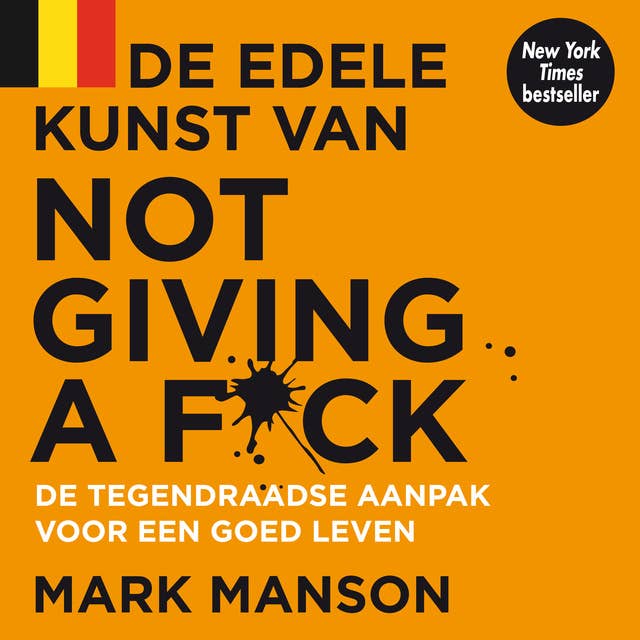 De edele kunst van not giving a f*ck: De tegendraadse aanpak voor een goed leven 