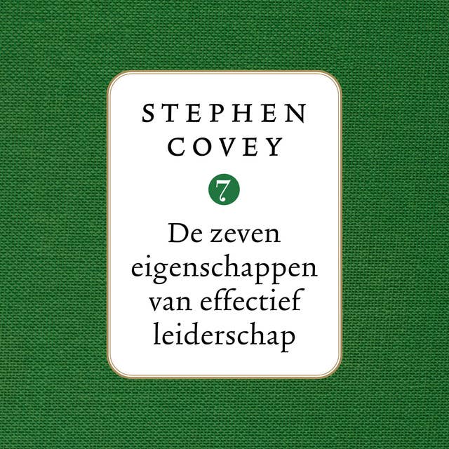 De zeven eigenschappen van effectief leiderschap by Stephen R. Covey