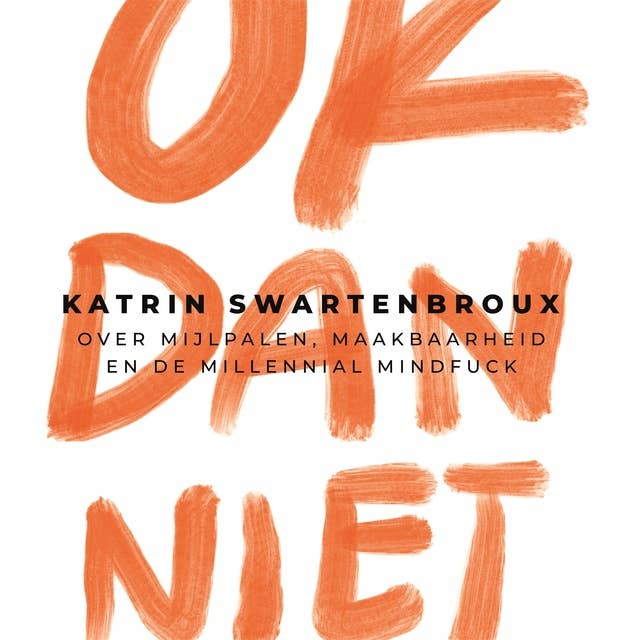 OK dan niet: Over mijlpalen, maakbaarheid en de millennial mindfuck 