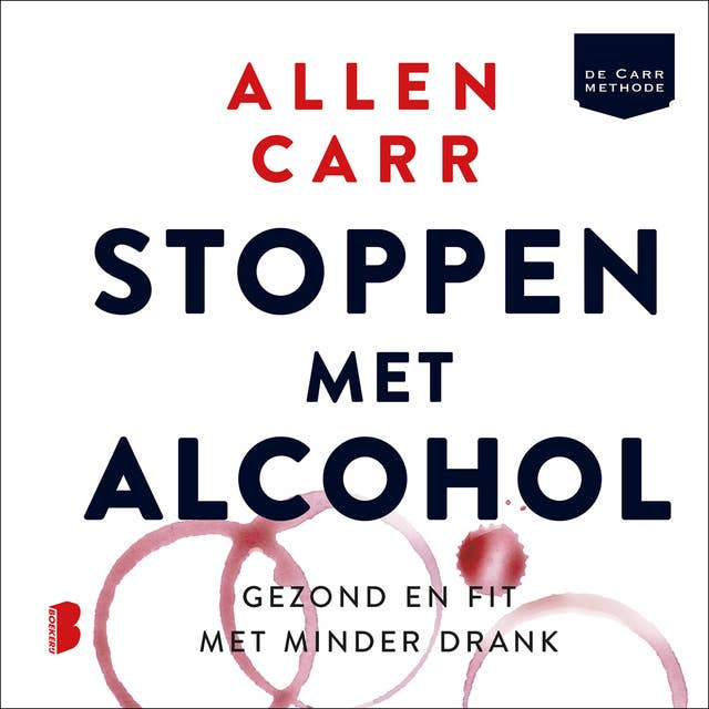 Stoppen met alcohol: Gezond en fit met minder drank by Allen Carr