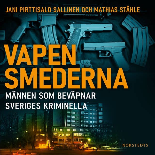 Vapensmederna : männen som beväpnar Sveriges kriminella 