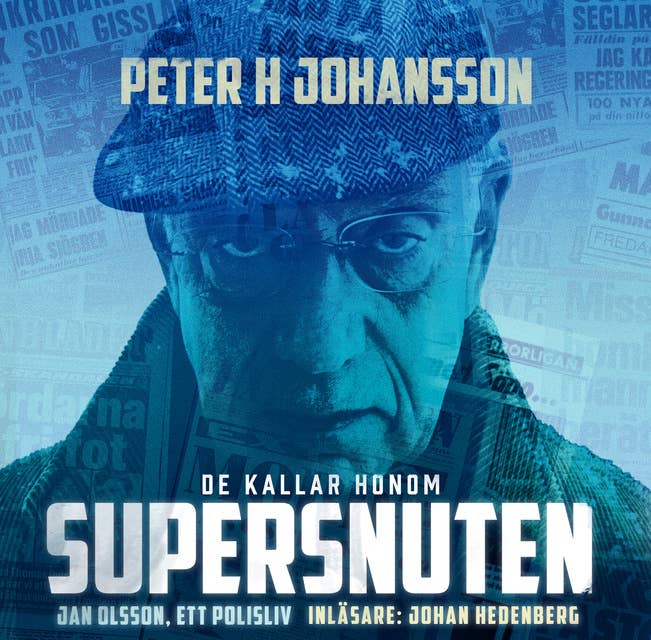 De kallar honom Supersnuten : Jan Olsson, ett polisliv 