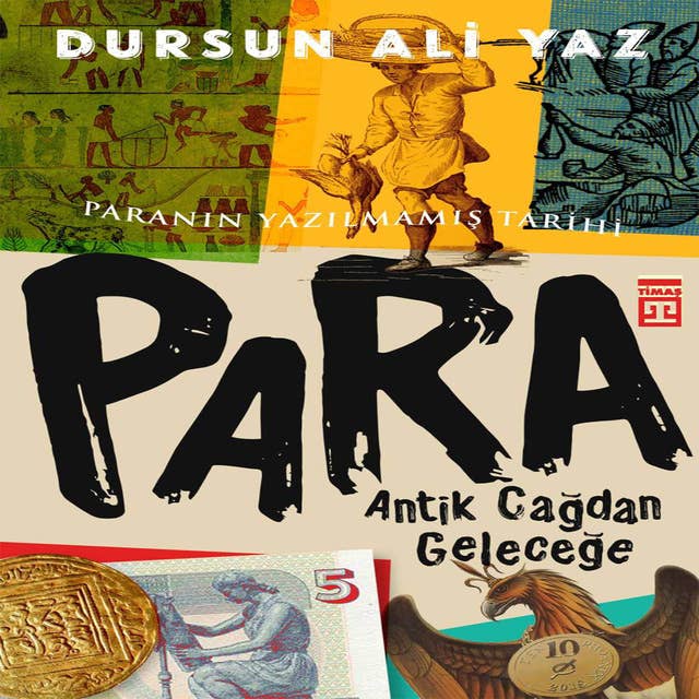 Antik Çağdan Geleceğe PARA: Paranın Yazılmamış Tarihi