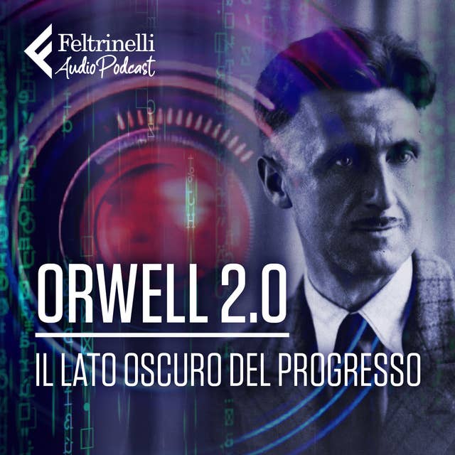 Orwell 2.0 - Il lato oscuro del progresso 