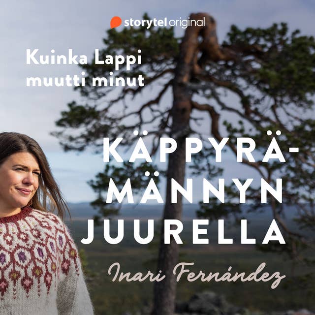 Käppyrämännyn juurella - Kuinka Lappi muutti minut by Inari Fernández