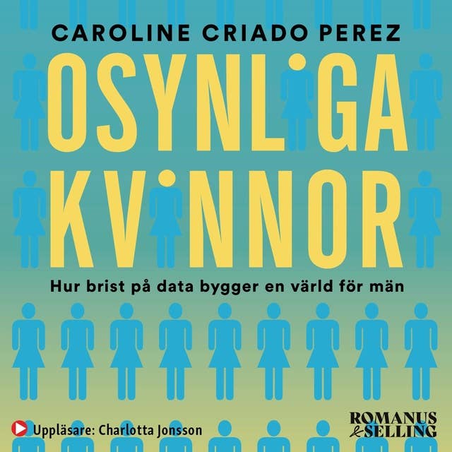 Osynliga kvinnor : hur brist på data bygger en värld för män