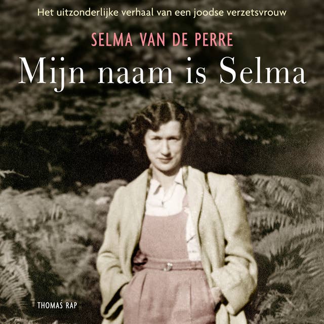 Mijn naam is Selma: Het uitzonderlijke verhaal van een joodse verzetsvrouw 