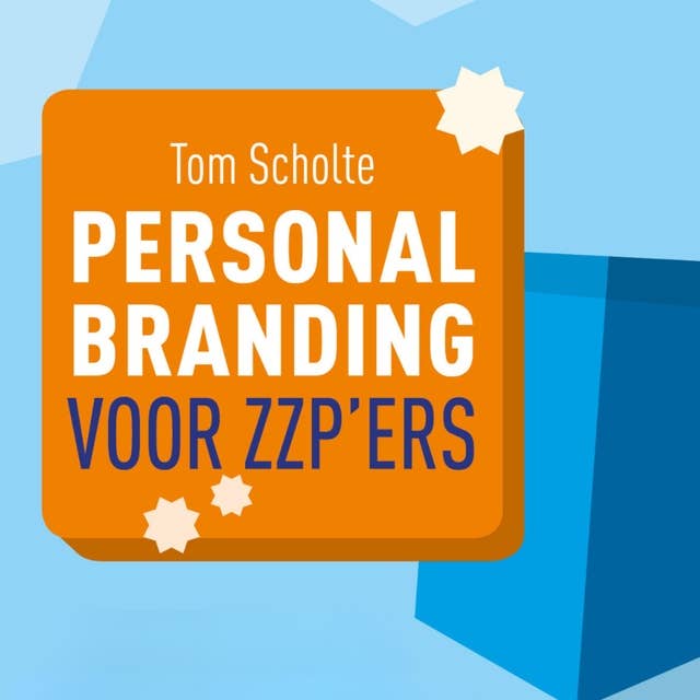 Personal branding voor zzp'ers: Hoe je hoger gewaardeerd en daardoor vaker gevraagd wordt 