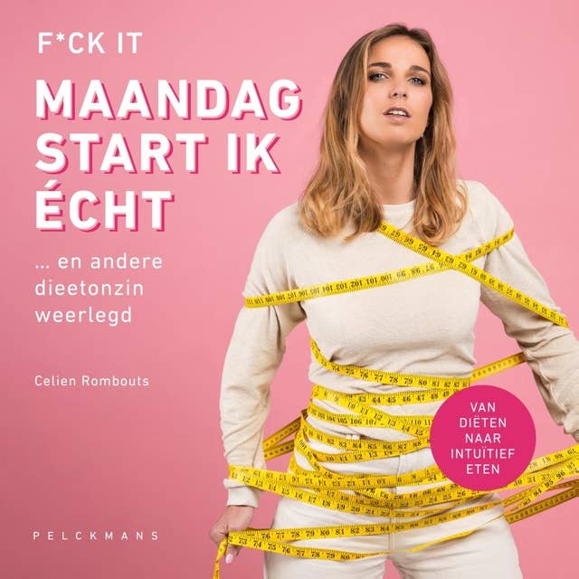 F*ck it, maandag start ik écht: ... en andere dieetonzin weerlegd 