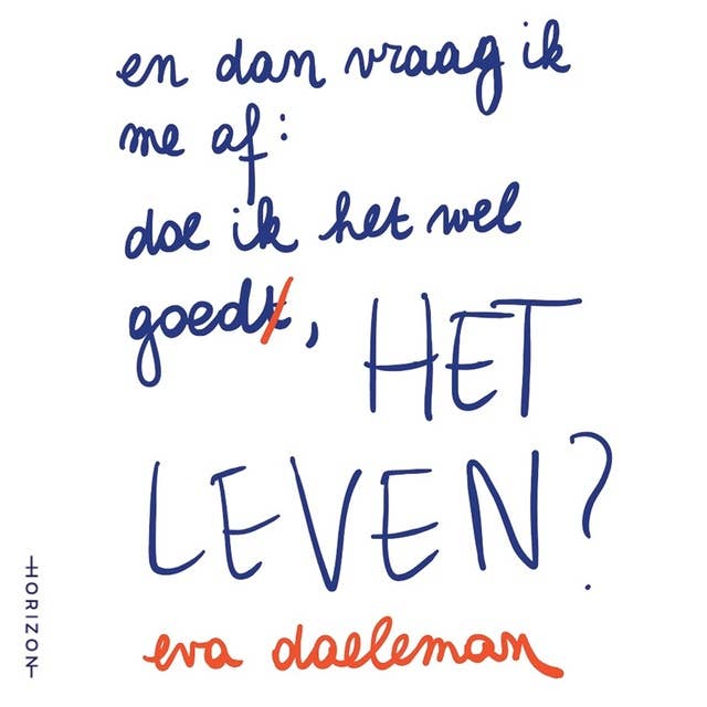 En dan vraag ik me af: doe ik het wel goed, het leven? 