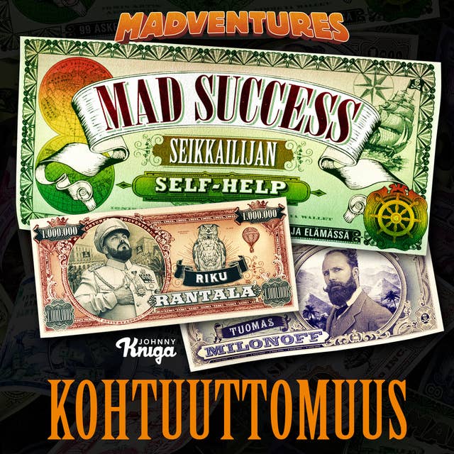 Mad Success - Seikkailijan self help 6 KOHTUUTTOMUUS: 99 askelta menestykseen 