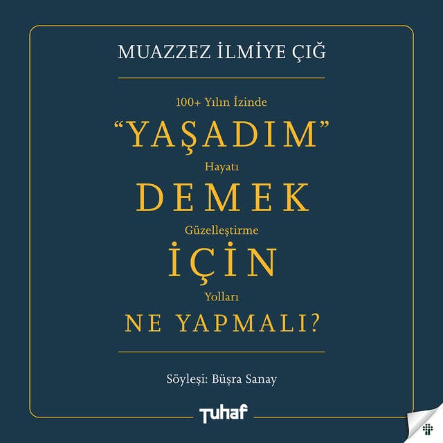 Yaşadım Demek İçin Ne Yapmalı?: 100+ Yılın İzinde Hayatı Güzelleştirme Yolları 