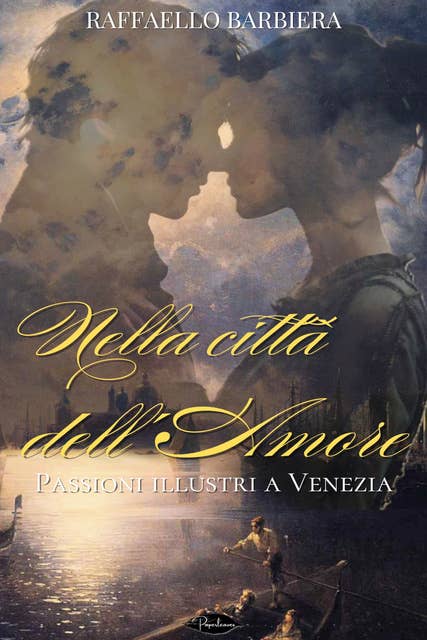 Nella città dell'amore: Passioni illustri a Venezia 