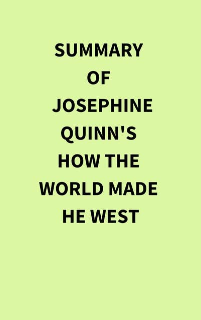 Summary of Josephine Quinn's How the World Made the West 
