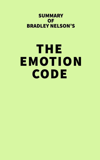 Summary of Bradley Nelson's The Emotion Code 